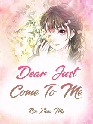 Dear, Just Come To Me